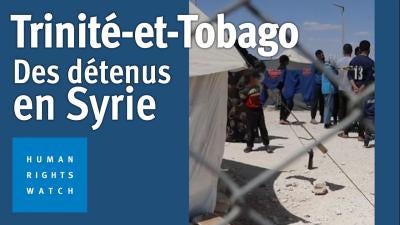 202302CCD_TrinidadTobago_Detainees_Syria_MV_Img_FR